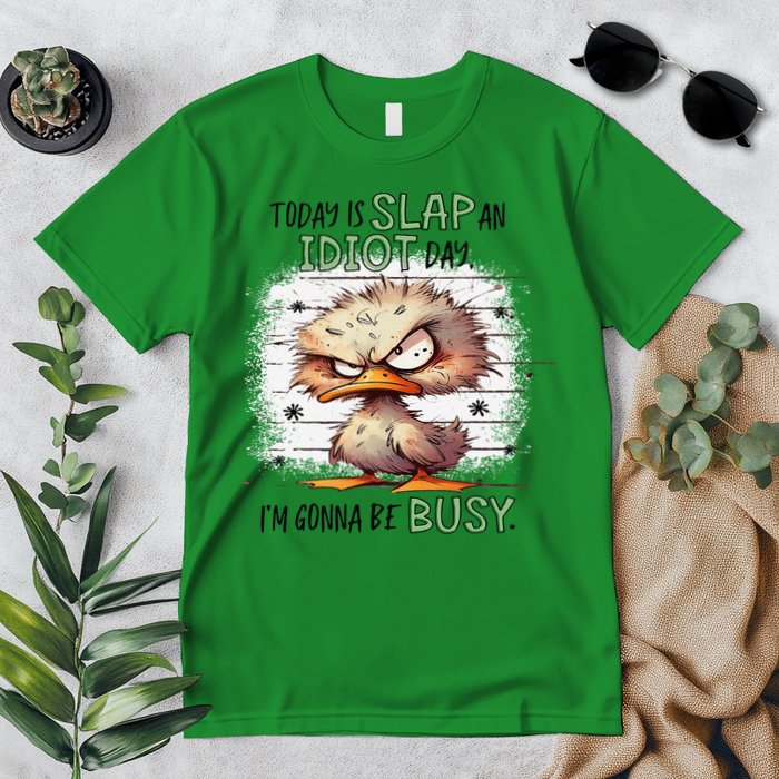 Today Is Slap An Idiot Day IM Gonna Be Busy Premium T-Shirt