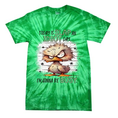 Today Is Slap An Idiot Day IM Gonna Be Busy Tie-Dye T-Shirt