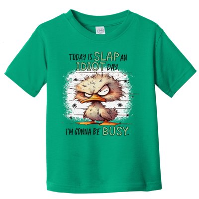 Today Is Slap An Idiot Day IM Gonna Be Busy Toddler T-Shirt