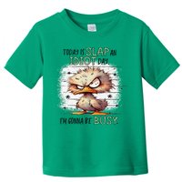 Today Is Slap An Idiot Day IM Gonna Be Busy Toddler T-Shirt