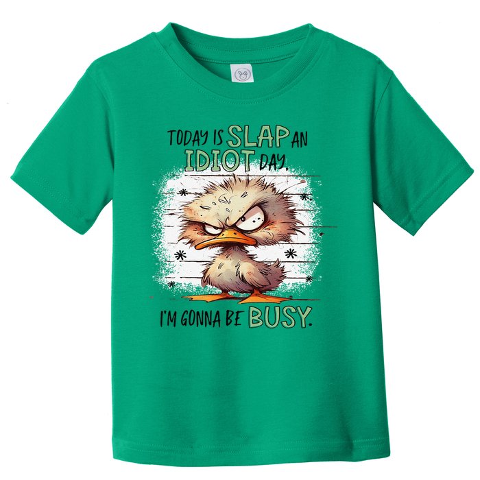 Today Is Slap An Idiot Day IM Gonna Be Busy Toddler T-Shirt