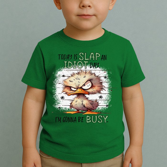 Today Is Slap An Idiot Day IM Gonna Be Busy Toddler T-Shirt
