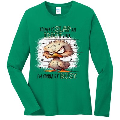 Today Is Slap An Idiot Day IM Gonna Be Busy Ladies Long Sleeve Shirt