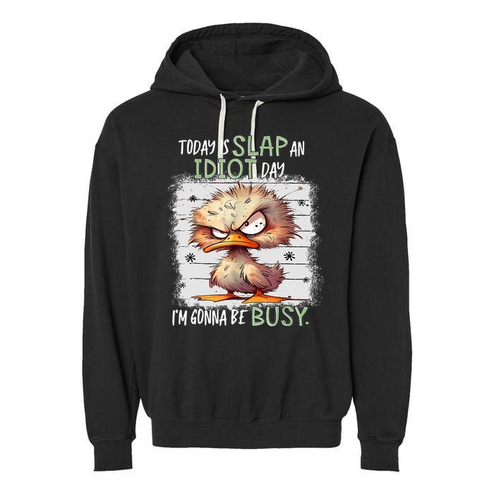 Today Is Slap An Idiot Day IM Gonna Be Busy Funny Quote Garment-Dyed Fleece Hoodie
