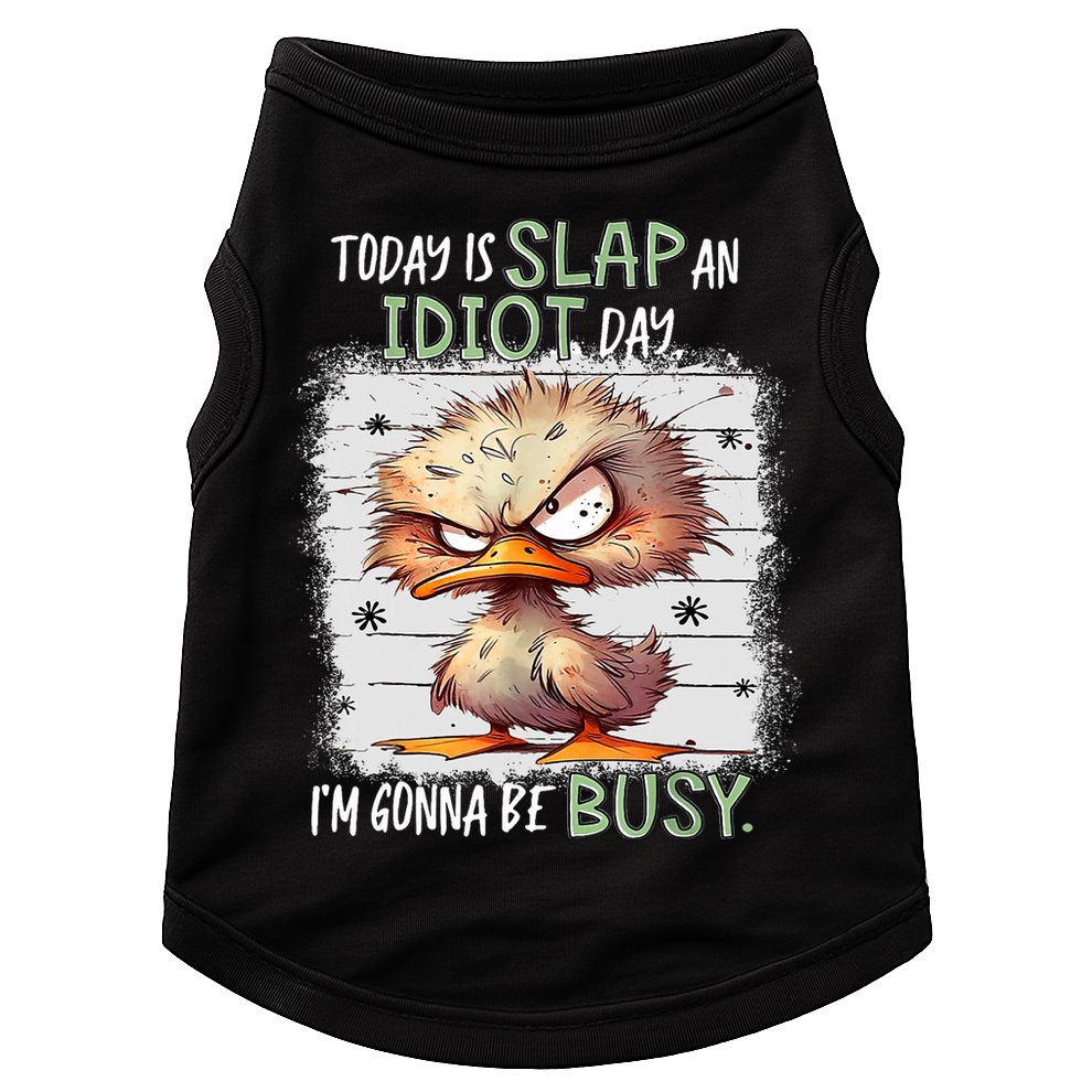 Today Is Slap An Idiot Day IM Gonna Be Busy Funny Quote Doggie Tank