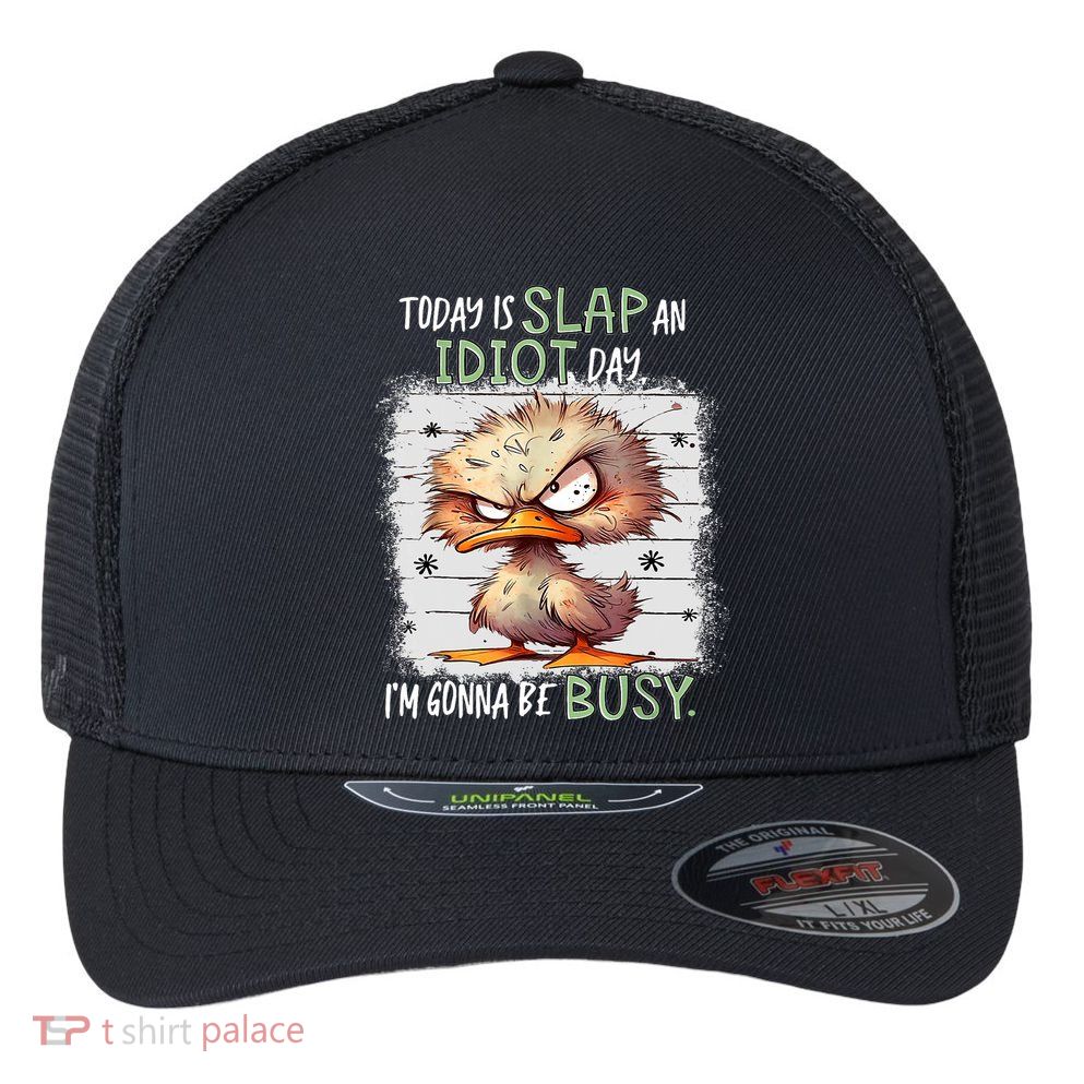 Today Is Slap An Idiot Day IM Gonna Be Busy Funny Quote Flexfit Unipanel Trucker Cap