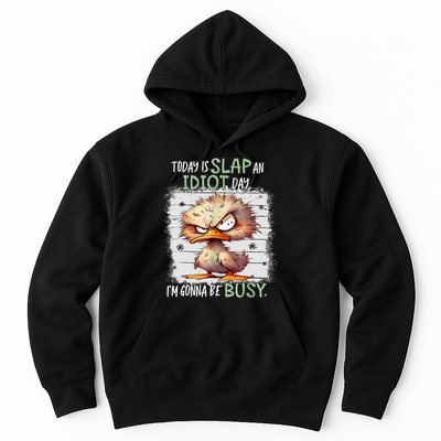 Today Is Slap An Idiot Day IM Gonna Be Busy Funny Quote Hoodie