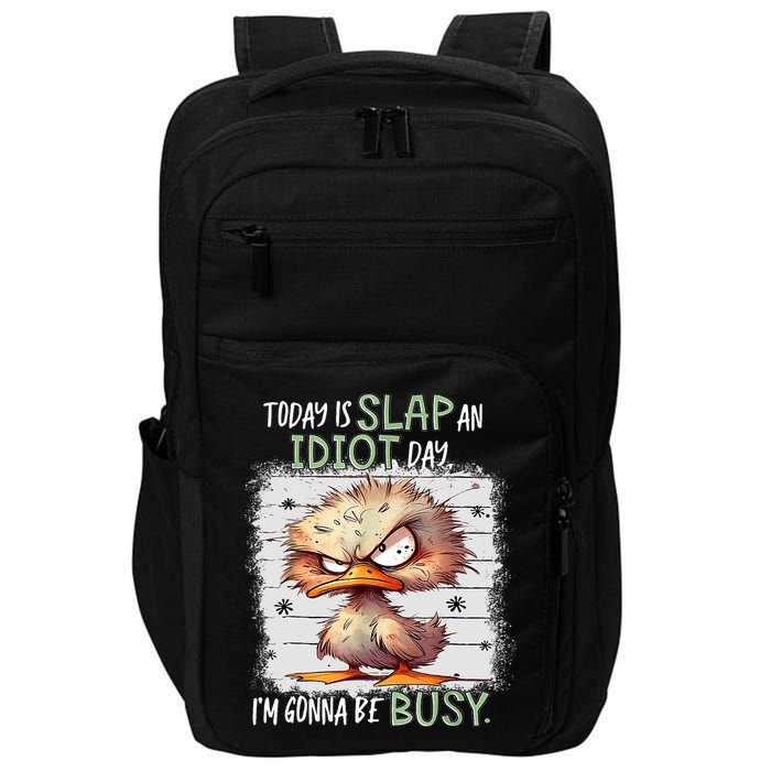 Today Is Slap An Idiot Day IM Gonna Be Busy Funny Quote Impact Tech Backpack