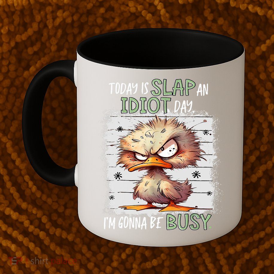 Today Is Slap An Idiot Day IM Gonna Be Busy Funny Quote Mug