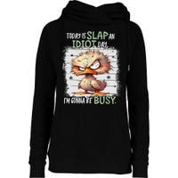 Today Is Slap An Idiot Day IM Gonna Be Busy Funny Quote Womens Funnel Neck Pullover Hood