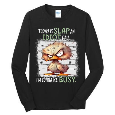 Today Is Slap An Idiot Day IM Gonna Be Busy Funny Quote Tall Long Sleeve T-Shirt