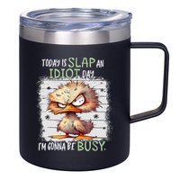 Today Is Slap An Idiot Day IM Gonna Be Busy Funny Quote 12oz Stainless Steel Coffee Mug