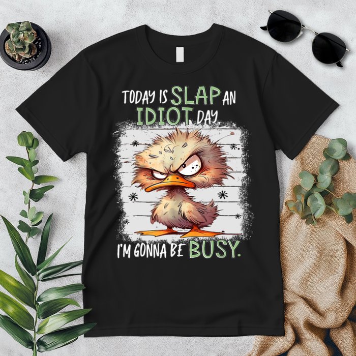 Today Is Slap An Idiot Day IM Gonna Be Busy Funny Quote Premium T-Shirt