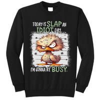 Today Is Slap An Idiot Day IM Gonna Be Busy Funny Quote Tall Sweatshirt