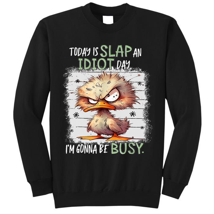 Today Is Slap An Idiot Day IM Gonna Be Busy Funny Quote Tall Sweatshirt