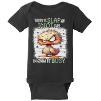 Today Is Slap An Idiot Day IM Gonna Be Busy Funny Quote Baby Bodysuit