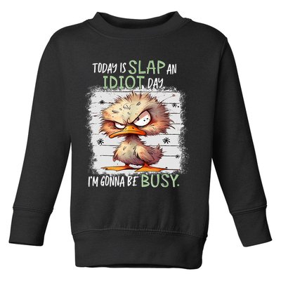 Today Is Slap An Idiot Day IM Gonna Be Busy Funny Quote Toddler Sweatshirt