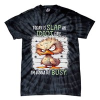 Today Is Slap An Idiot Day IM Gonna Be Busy Funny Quote Tie-Dye T-Shirt
