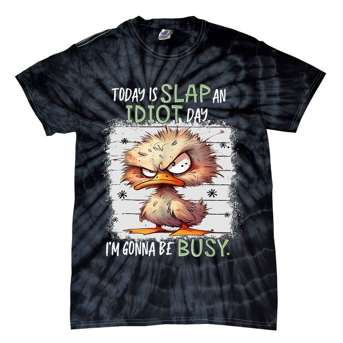 Today Is Slap An Idiot Day IM Gonna Be Busy Funny Quote Tie-Dye T-Shirt