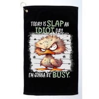 Today Is Slap An Idiot Day IM Gonna Be Busy Funny Quote Golf Towel