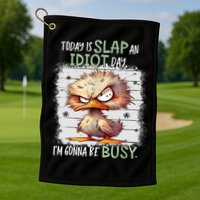 Today Is Slap An Idiot Day IM Gonna Be Busy Funny Quote Golf Towel
