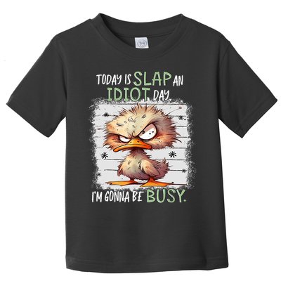 Today Is Slap An Idiot Day IM Gonna Be Busy Funny Quote Toddler T-Shirt