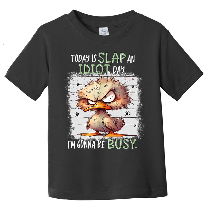 Today Is Slap An Idiot Day IM Gonna Be Busy Funny Quote Toddler T-Shirt
