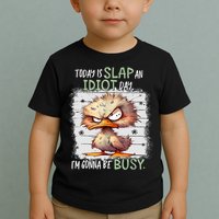Today Is Slap An Idiot Day IM Gonna Be Busy Funny Quote Toddler T-Shirt