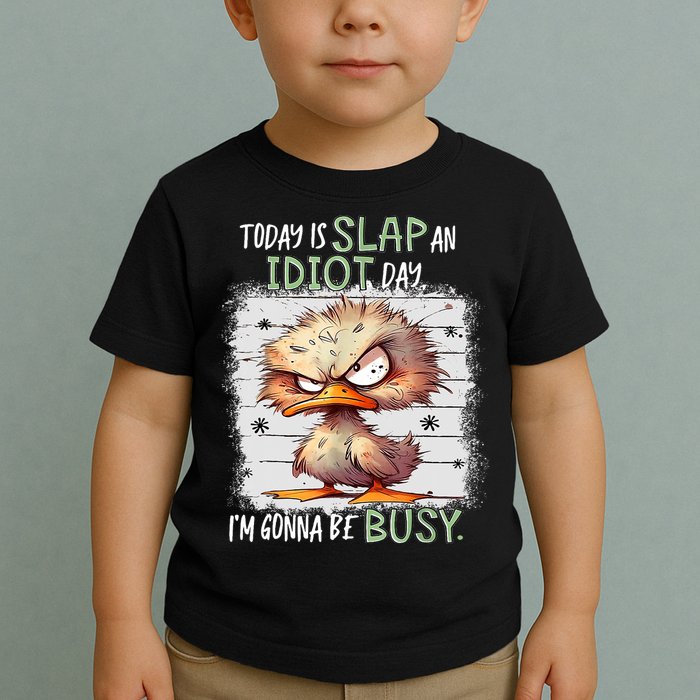Today Is Slap An Idiot Day IM Gonna Be Busy Funny Quote Toddler T-Shirt