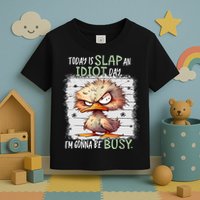 Today Is Slap An Idiot Day IM Gonna Be Busy Funny Quote Toddler T-Shirt
