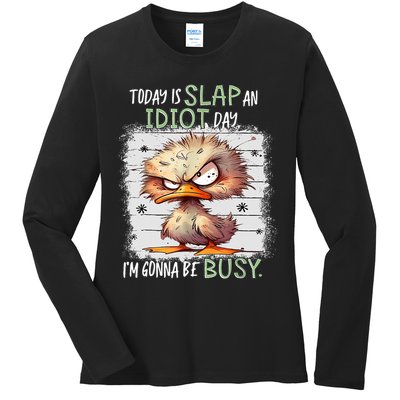 Today Is Slap An Idiot Day IM Gonna Be Busy Funny Quote Ladies Long Sleeve Shirt