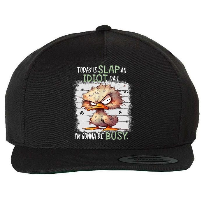 Today Is Slap An Idiot Day IM Gonna Be Busy Funny Quote Wool Snapback Cap
