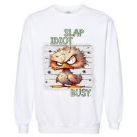 Today Is Slap An Idiot Day IM Gonna Be Busy Funny Quote Garment-Dyed Sweatshirt