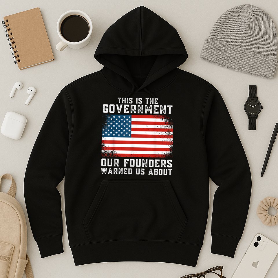 This Is The Government Our Founders Warned Us About Hoodie