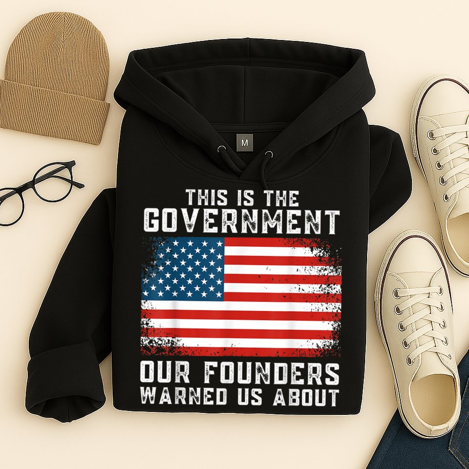 This Is The Government Our Founders Warned Us About Hoodie