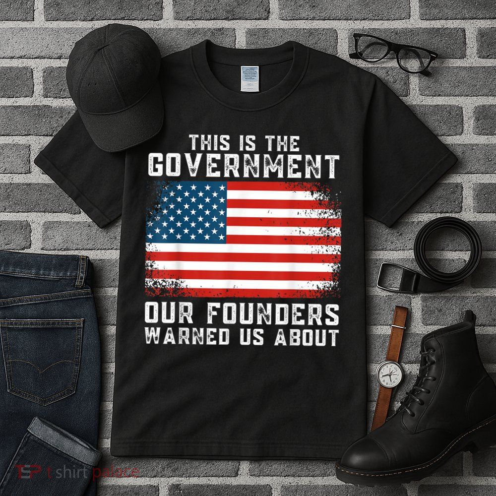 This Is The Government Our Founders Warned Us About Tall T-Shirt
