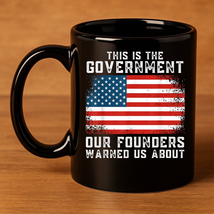 This Is The Government Our Founders Warned Us About 11oz C Handle Ceramic Mug