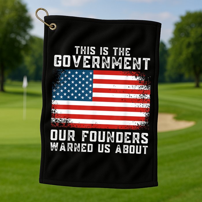 This Is The Government Our Founders Warned Us About Golf Towel