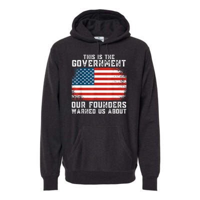 This Is The Government Our Founders Warned Us About Premium Hoodie