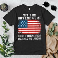 This Is The Government Our Founders Warned Us About Premium T-Shirt