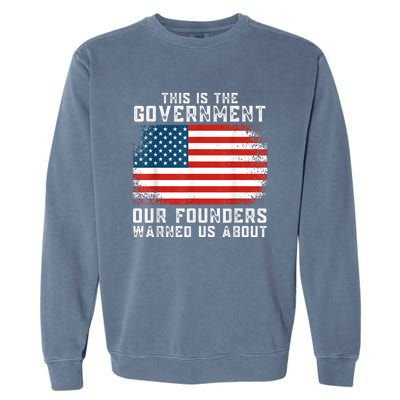 This Is The Government Our Founders Warned Us About Garment-Dyed Sweatshirt