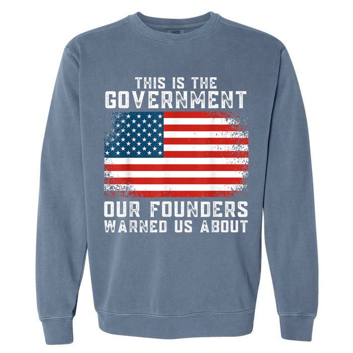 This Is The Government Our Founders Warned Us About Garment-Dyed Sweatshirt