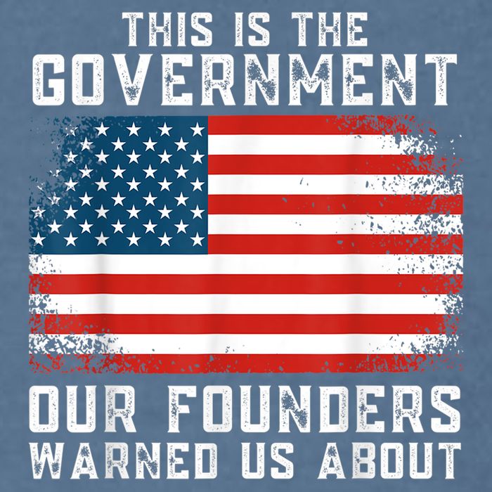 This Is The Government Our Founders Warned Us About Garment-Dyed Sweatshirt