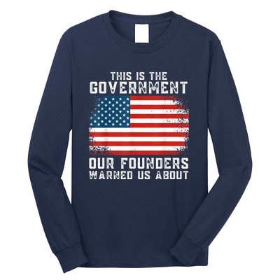 This Is The Government Our Founders Warned Us About Long Sleeve Shirt