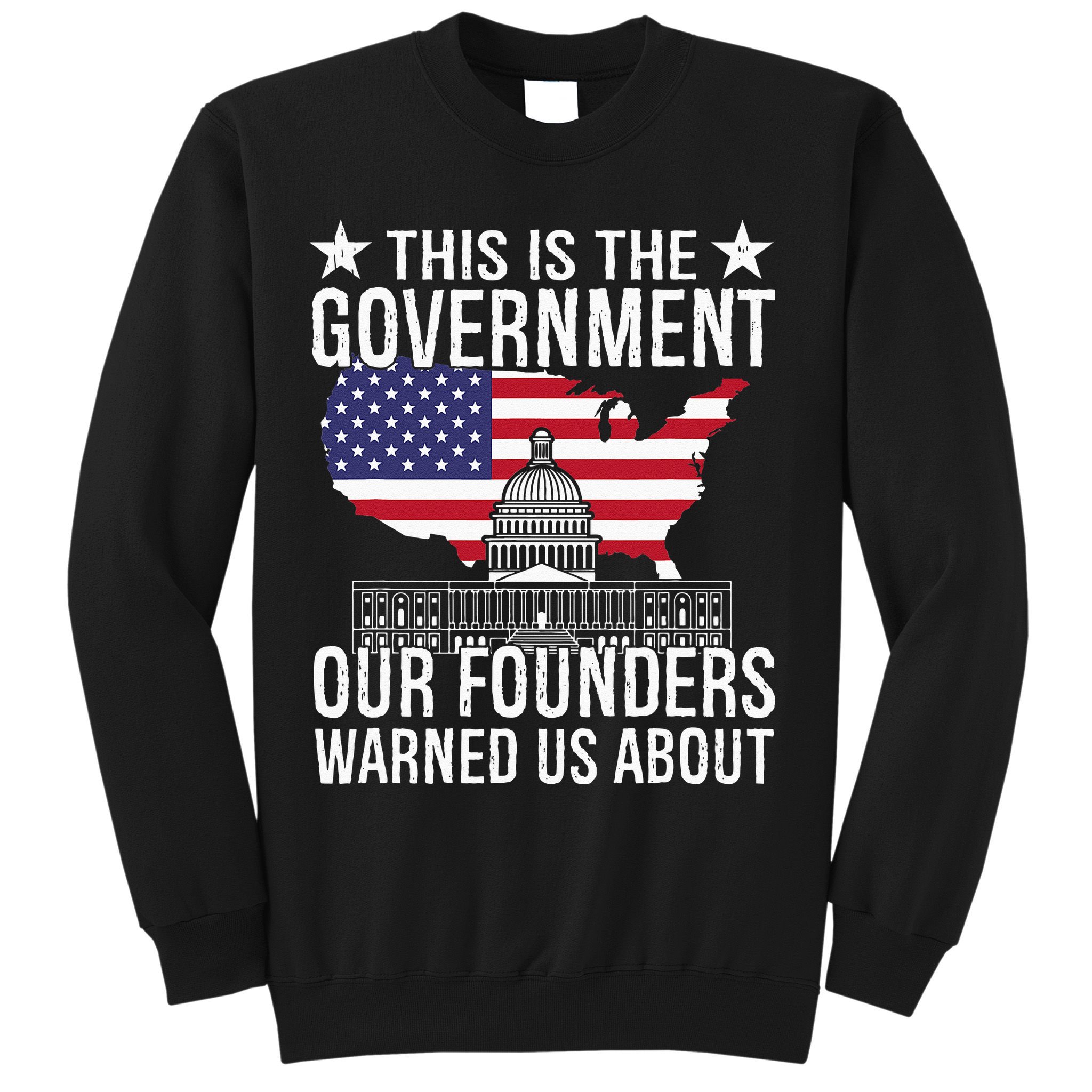 This Is The Government Our Founders Warned Us About Sweatshirt