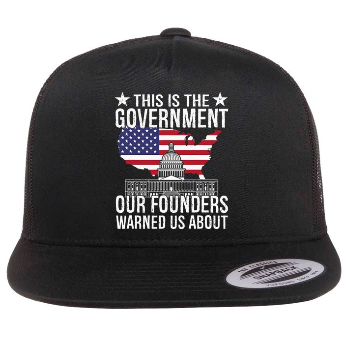 This Is The Government Our Founders Warned Us About Flat Bill Trucker Hat