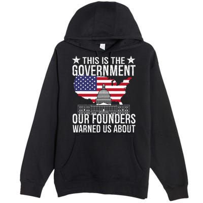 This Is The Government Our Founders Warned Us About Premium Pullover Hoodie
