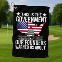 This Is The Government Our Founders Warned Us About Golf Towel