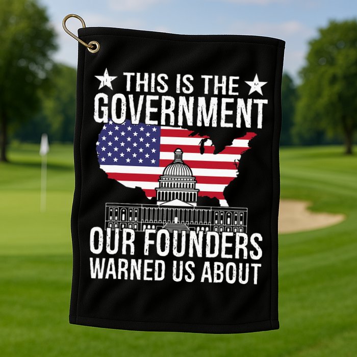 This Is The Government Our Founders Warned Us About Golf Towel