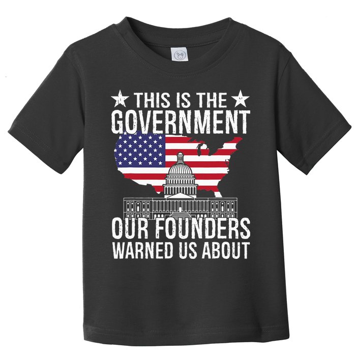 This Is The Government Our Founders Warned Us About Toddler T-Shirt